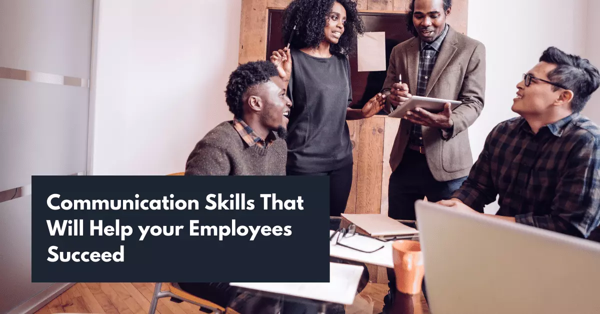 7+ Communication Skills That Will Help your Employees Succeed
